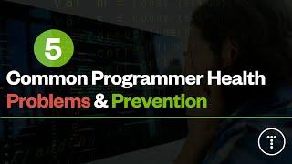5 Common Programmer Health Problems & Prevention Tips