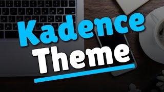 Kadence Theme Overview - The Basics