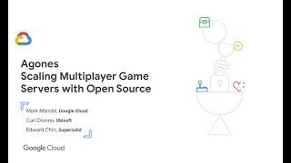 Agones: Scaling Multiplayer Game Servers With Open Source (GDC '19)