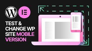 How to Test & Change the Mobile Version of WordPress Sites From Desktop Using Elementor Plugin?