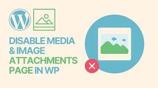 How To Disable WordPress Media & Image Attachments Page? Easy Guide