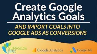 How To Create Google Analytics Goals and Import Them Into Google Ads As Conversions