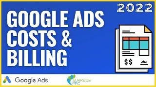 Google Ads Costs and Billing 2022 - How Much Google Ads Costs and How They Charge You