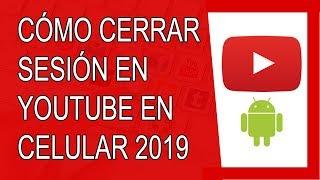 Cómo Cerrar Sesión en Youtube Desde el Celular 2019 (Android)