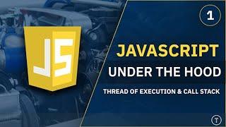JavaScript Under The Hood [1] - Thread & Call Stack