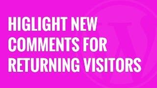 How to Highlight New Comments for Returning Visitors in WordPress