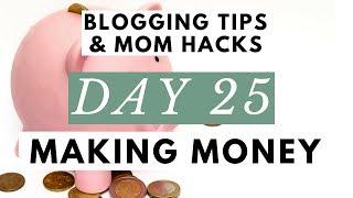 How Can You Make Money Blogging?  Blogging Tips & Mom Hacks Series DAY 25