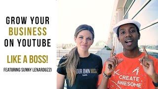 How to Grow Your Business on YouTube Like a Boss! Featuring Sunny Lenarduzzi