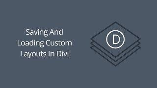 Saving And Loading Custom Layouts In Divi