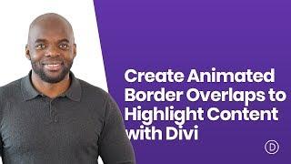 How to Create Animated Border Overlaps to Highlight Content with Divi