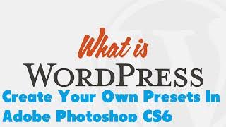 Create Your Own Presets In Adobe Photoshop CS6