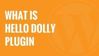 What is the Hello Dolly WordPress Plugin Should You Delete it