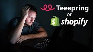Shopify vs. Teespring - Which One Should You Use?