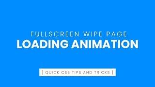 Fullscreen Wipe Page Loading Animation | CSS Animation Effects