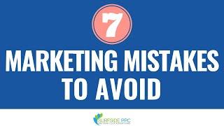 7 Marketing Mistakes to Avoid