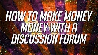 How To Make Money With A Discussion Forum