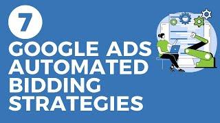 7 Google Ads Automated Bidding Strategies Explained