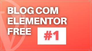 Como Criar um Blog Com WordPress e Elementor Free 2021 #1