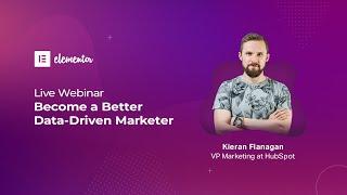 Become a Data-Driven Marketer - Webinar w/ Kieran Flanagan: