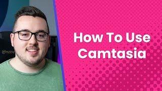 A Quick-Start Guide to Camtasia for Content Creators and Bloggers
