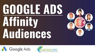 Google Ads Affinity Audiences & Custom Affinity Audiences