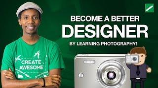 Become a Better Graphic Designer By Learning Photography