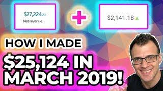 How I Make Money Online: $25,124 in March 2019