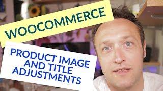 Adjust Woocommerce Product Image Size and Woocommerce Product Title Length