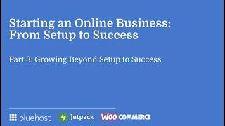 Webinar: Starting an Online Business: Growing Beyond Setup to Success | Part 3
