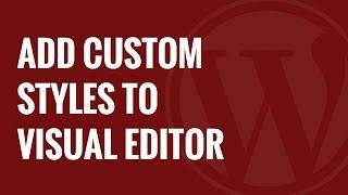 How to Add Custom Styles to WordPress Visual Editor