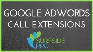 How to Set up Google AdWords Desktop and Mobile Call Extensions - Surfside PPC
