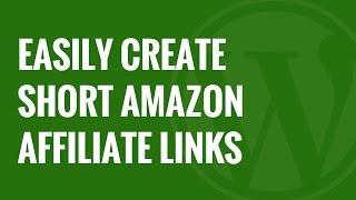 How to Easily Create Short Amazon Affiliate Links in WordPress