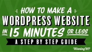 How to Make a WordPress Website in 15 Minutes or Less – A Step-by-Step Guide!