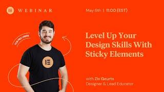 WEBINAR: Level Up Your Design Skills With Sticky Elements In Elementor Pro [ADVANCED]