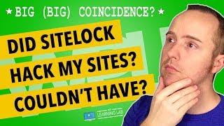 Did Sitelock just hack my sites? ....they wouldn't, right? - Sitelock Security Scam?