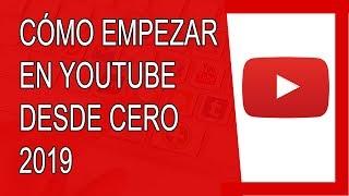 Cómo Empezar en Youtube Desde Cero 2019