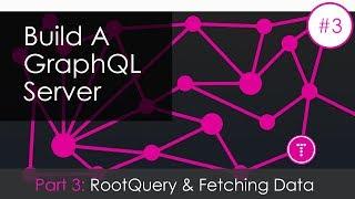 Building a GraphQL Server [Part 3] - RootQuery & Fetching Data