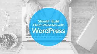 Freelancer Question - Client Websites with WordPress?
