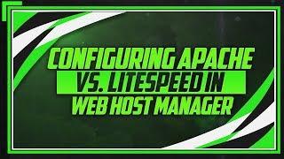 Configuring Apache vs. LiteSpeed In Web Host Manager