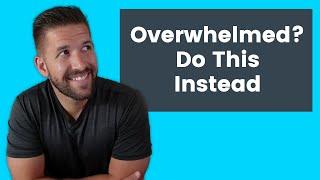 Feeling Overwhelmed Building Your Online Business? Do this instead