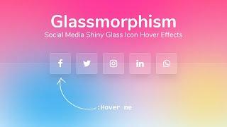 Glassmorphism | Shiny Glass Social Media Icon Hover Effects