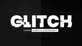 Glitch Effect | Vanilla Javascript