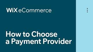 Wix eCommerce | How to Choose a Payment Provider
