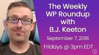 The Weekly WP Roundup with B.J. Keeton (September 7, 2018)