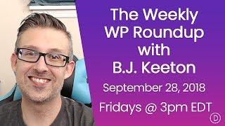 The Weekly WP Roundup with B.J. Keeton (Sept 28, 2018)