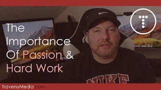 The Importance Of Passion & Hard Work