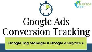 Google Ads Conversion Tracking with Google Tag Manager and Google Analytics 4 - Marketing10