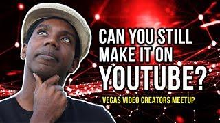 Can You STILL Make It On YOUTUBE in 2018? [Vegas Video Creators Meetup]