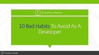 10 Bad Habits To Avoid As A Developer