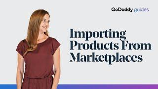 How to Import Products From Marketplaces to Your Website | GoDaddy